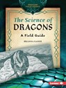 The Science of Dragons: A Field Guide - Brianna Kaiser - 9798765684009