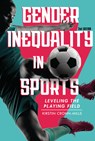 Gender Inequality in Sports, 2nd Edition: Leveling the Playing Field - Kirstin Cronn-Mills - 9798765688625