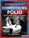 Conquering Polio: America's Fight to End Polio Epidemics - Margaret J. Goldstein - 9798765688892