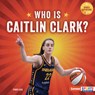 Who Is Caitlin Clark?: Indiana Fever Superstar - Percy Leed - 9798765689592