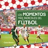 Los Momentos Más Increíbles del Fútbol (Most Incredible Soccer Moments) - Cara Krenn - 9798765690369