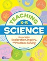 Teaching K-5 Science: Encouraging Exploration, Inquiry, and Problem-Solving - Coral Zayas - 9798765963647