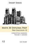 Math 30 Diploma Prep: Pre-Calculus 12, Volume 1 - Bridget Koteles - 9798768746032