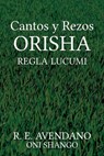 Cantos y Rezos ORISHA - R E Avendano Oni Shango - 9798781398966