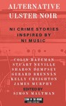 Alternative Ulster Noir - Colin Bateman ; Stuart Neville ; Sharon Dempsey - 9798784689825