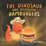 The Dinosaur Who Discovered Hamburgers - Adisan Books - 9798789745779