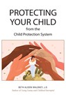 Protecting Your Child from the Child Protection System - Beth Alison Maloney J D - 9798793298490