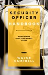 Security Officer Handbook: A Guide for the Entry-Level Security Officer - Wayne Campbell - 9798799101787
