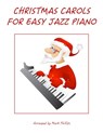 Christmas Carols for Easy Jazz Piano - Mark Phillips - 9798803229162