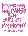My Mommy Has Cancer But She's Still My Mommy - Emilie Scalise - 9798822909595