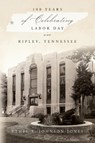 100 Years of Celebrating Labor Day in Ripley, Tennessee - Ethel B. Johnson-Jones - 9798822918726
