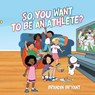 So, You Want to be an Athlete? - Brandin Bryant - 9798822924130
