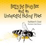 Betty the Busy Bee and an Unexpected Hiding Place - Kathleen A. Good - 9798822931510