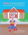The Pink Kangaroo Who Went to School - M. W. Barnes - 9798822948501