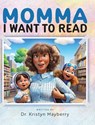 Momma I Want to Read - Kristyn Mayberry - 9798822948976