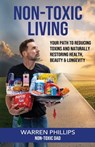 Non-Toxic Living: Your Path to Reducing Toxins and Naturally Restoring Health, Beauty & Longevity - Warren Phillips the Non-Toxic Dad - 9798822949386