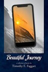 Beautiful Journey - Timothy E. Faggart - 9798822953741
