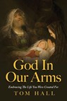God In Our Arms - Tom Hall - 9798822956469
