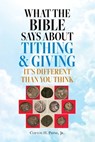 What the Bible Says About Tithing & Giving - It's Different Than You Think - Clifton H. Payne - 9798822964631