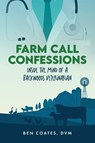Farm Call Confessions - Ben Coates DVM - 9798822967366