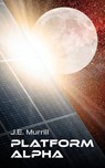 Platform Alpha - J. E. Murrill - 9798822969957
