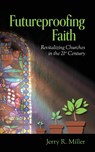 Futureproofing Faith - Jerry R. Miller - 9798822971295