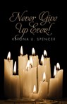 Never Give Up Ever! - Ketona U. Spencer - 9798822972001