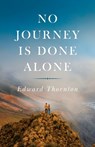 No Journey Is Done Alone - Edward Thornton - 9798822973978