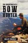 The Adventures of a Bow Hunter - Hollis Crocker - 9798822978102