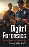 Digital Forensics Pocket Manual for Police Officers - Stacey White - 9798822978959