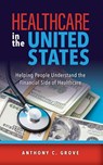 Healthcare in the United States - Anthony C. Grove - 9798822980099