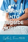 My Journey into Bedside Nursing - RN Cynthia L. Fannin MSN - 9798822980464
