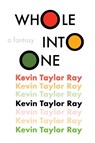WHOLE INTO ONE - Kevin Taylor Ray - 9798822984561