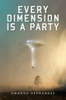 Every Dimension Is a Party - Amanda Hernandez - 9798822984585