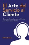 El Arte del Servicio al Cliente - Patrick Sanchez - 9798822985919