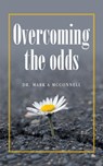 Overcoming the odds - Mark A McConnell - 9798823038508