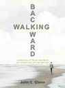 Walking Backward - John C. Glenn - 9798823050234
