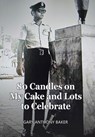 80 Candles on My Cake and Lots to Celebrate - Gary Anthony Baker - 9798823052788