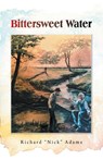 Bittersweet Water - Richard "Nick" Adams - 9798823059312