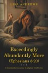Exceedingly Abundantly More (Ephesians 3 - Lisa Andrews - 9798823062442
