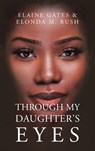THROUGH MY DAUGHTER'S EYES - Elaine Gates ; Elonda M. Rush - 9798823062992