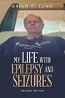 My Life with Epilepsy and Seizures - Brian P. Lund - 9798823063869
