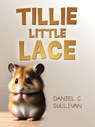 TILLIE LITTLE LACE - Daniel C. Sullivan - 9798823064477