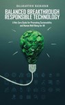 Balanced Breakthrough Responsible Technology - Balakarthik Baskaran - 9798823081436