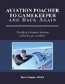 Aviation Poacher to Gamekeeper and Back Again - Barry Tempest FRAeS - 9798823096423