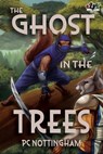 The Ghost in the Trees - PC Nottingham - 9798823206518