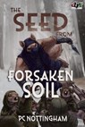 The Seed from Forsaken Soil - PC Nottingham - 9798823206556