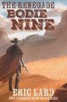 The Renegade Bodie Nine - Eric Lard - 9798823207874