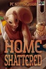 Home Shattered - PC Nottingham - 9798823209786