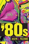 The Eighties - Joseph A. Palermo - 9798823327701